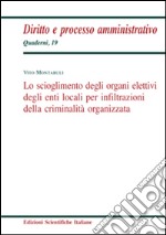 Lo scioglimento degli organi elettivi degli enti locali per infiltrazioni della criminalità organizzata libro