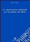 Le autorizzazioni ambientali per la gestione dei rifiuti libro di Tortora Adriano