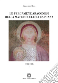 Le pergamene aragonesi della Mater Ecclesia Capuana (1435-1438). Vol. 1 libro