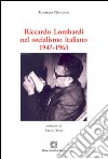 Riccardo Lombardi nel socialismo italiano 1947-1963 libro di Nencioni Tommaso