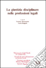 La giustizia disciplinare nelle professioni legali libro