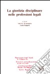 La giustizia disciplinare nelle professioni legali libro