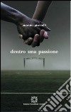 Dentro una passione libro