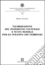 Valorizzazione del patrimonio culturale e nuovi modelli per lo sviluppo dei territori libro