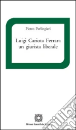 Luigi Cariota Ferrara un giurista liberale libro