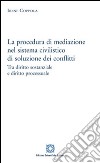 La procedura di mediazione nel sistema civilistico di soluzione dei conflitti libro