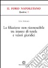 La filiazione non riconoscibile tra istanze di tutela e valori giuridici libro