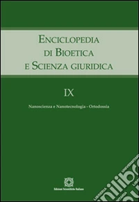 Enciclopedia di bioetica e scienza giuridica. Vol. 9: Nanoscienza e nanotecnologia. Ortodossia libro