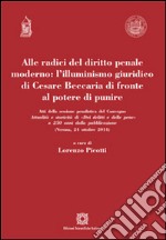 Alle radici del diritto penale moderno. L'illuminismo giuridico di Cesare Beccaria di fronte al potere di punire libro