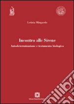 Incontro alle Sirene. Autodeterminazione e testamento biologico