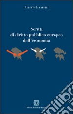 Scritti di diritto pubblico europeo dell'economia libro