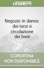 Negozio in danno dei terzi e circolazione dei beni libro