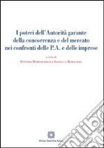 I poteri dell'autorità garante della concorrenza e del mercato nei confronti delle P.A. e delle imprese libro