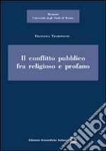 Il conflitto pubblico tra religioso e profano libro