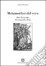 Metamorfosi del vero. Otto-Novecento libro