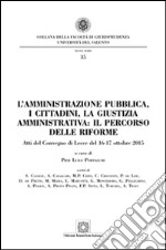 L'amministrazione pubblica, i cittadini, la giustizia amministrativa. Il percorso delle riforme libro