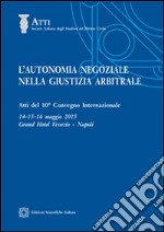 L'autonomia negoziale nella giustizia arbitrale libro