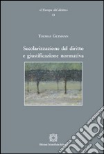 Secolarizzazione del diritto e giustificazione normativa libro