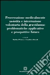 Procreazione medicalmente assistita e interruzione volontaria della gravidanza: problematiche applicative e prospettive future libro di D'Amico M. (cur.) Liberali B. (cur.)