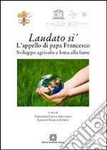 Laudato si'. L'appello di papa Francesco. Sviluppo agricolo e lotta alla fame