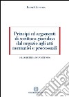 Principi ed argomenti di scrittura giuridica dal negozio agli atti normativi e processuali libro