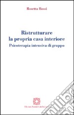 Ristrutturare la propria casa interiore. Psicoterapia intensiva di gruppo