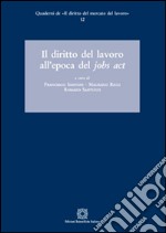 Il diritto del lavoro all'epoca del Jobs act libro