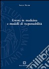 Errore in medicina e modelli di responsabilità libro di Viciani Simona