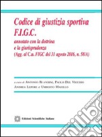 Codice di giustizia sportiva F.I.G.C. Annotato con la dottrina e la giurisprudenza libro