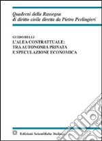 L'alea contrattuale: tra autonomia privata e speculazione economica 