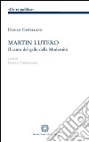 Martin Lutero. Il canto del gallo della modernità libro di Castellano Danilo