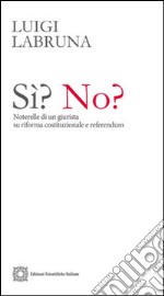 Sì? No? Noterelle di un giurista su riforma costituzionale e referendum libro