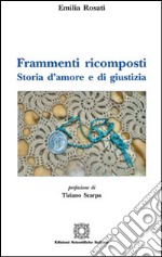 Frammenti ricomposti. Storia d'amore e di giustizia