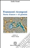 Frammenti ricomposti. Storia d'amore e di giustizia libro