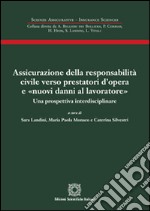 Assicurazione della responsabilità civile verso prestatori d'opera e «nuovi danni al lavoratore» libro