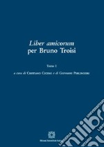 Liber amicorum per Bruno Troisi. Vol. 1 libro