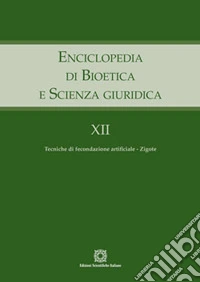 Enciclopedia di bioetica e scienza giuridica. Vol. 12: Tecniche di fecondazione artificiale. Zigote libro