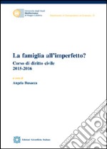 La famiglia all'imperfetto? Corso di diritto civile (2015-2016) libro