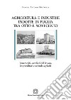 Agricoltura e industrie indotte in Puglia tra Ottocento e Novecento libro di Mastrolia Franco Antonio