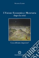 L'Unione economica e monetaria dopo la crisi. Cosa abbiamo imparato?