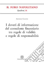 I doveri di informazione del consulente finanziario tra regole di validità e regole di responsabilità libro