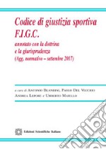 Codice di giustizia sportiva F.I.G.C. Annotato con la dottrina e la giurisprudenza libro