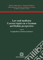 Law and medicine. Current topics in a German and Italian perspective. Atti del Convegno (Napoli, 20-21 maggio 2016) libro