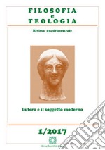 Filosofia e teologia. Rivista quadrimestrale (2017). Vol. 1: Lutero e il soggetto moderno libro