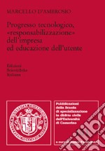 Progresso tecnologico, «responsabilizzazione» dell'impresa ed educazione dell'utente libro