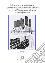 L'Europa e le autonomie: formazione, informazione, cultura ovvero l'Europa tra identità e immigrazione libro