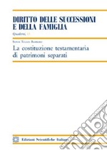 La costituzione testamentaria di patrimoni separati libro