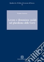 Lavoro e dimensione sociale nel pluralismo delle Corti libro