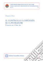 Il controllo a distanza sui lavoratori. Il nuovo art. 4 Stat. lav. libro