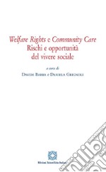 Welfare rights e community care. Rischi e opportunità del vivere sociale libro